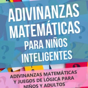 Adivinanzas Matemáticas Para Niños Inteligentes: Adivinanzas Matemáticas Y Juegos De Lógica Para Niños Y Adultos