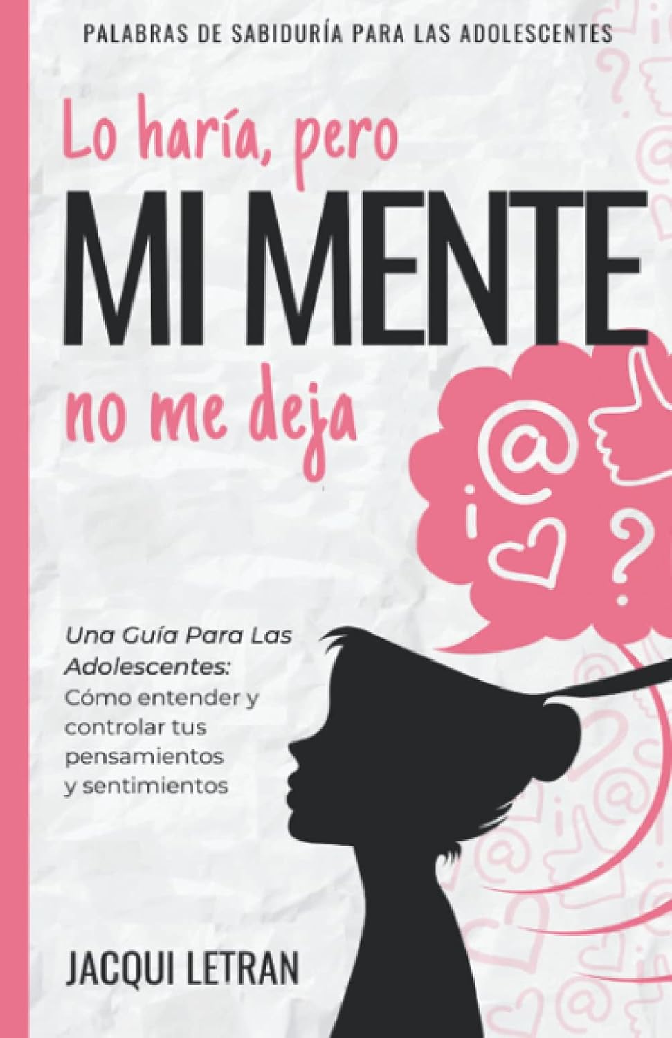 Lo haría, pero MI MENTE no me deja: Una guía para las adolescentes