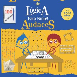 Libro de ejercicios de lógica para Niños Audaces.: Razonamiento espacial, enigmas matemáticos, problemas de lógica, secuencias, desarrollo visual, ... de 6, 7, 8, 9, 10 años.