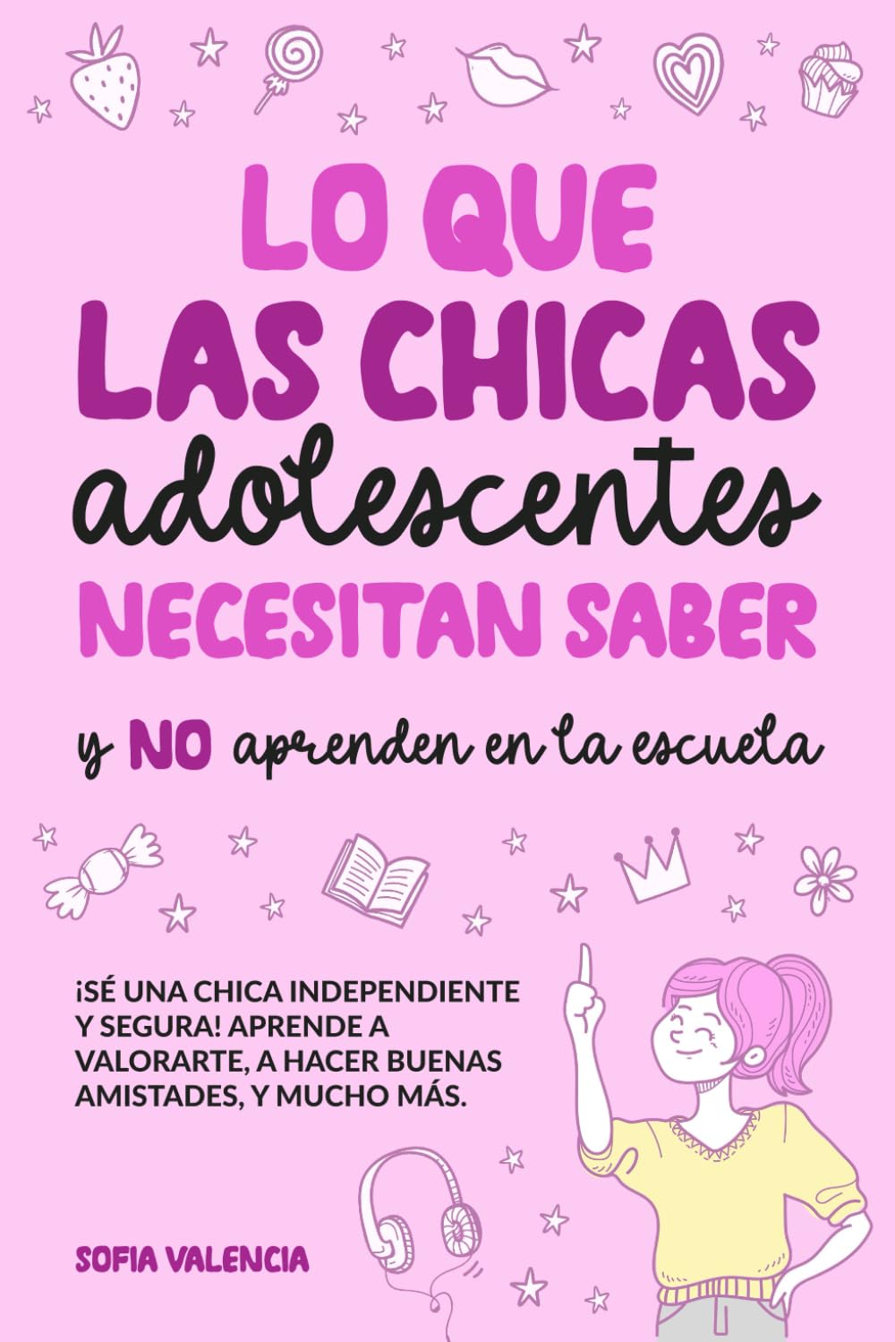Lo que las Chicas Adolescentes Necesitan Saber y NO aprenden en la escuela: ¡Sé una chica independiente y segura!