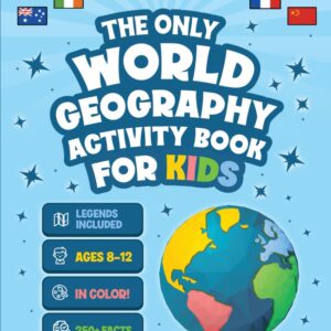 The Only World Geography Activity Book for Kids Ages 8-12: 250+ Fun Facts and Colorful Workbook Challenges to Build Map Mastery and Cultural Curiosity Without Boring Exercises