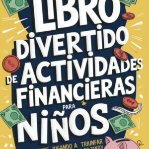 Libro Divertido de Actividades Financieras para Niños: Aprende Jugando a Triunfar en el Desconocido (Ya No Tanto) Mundo del Dinero